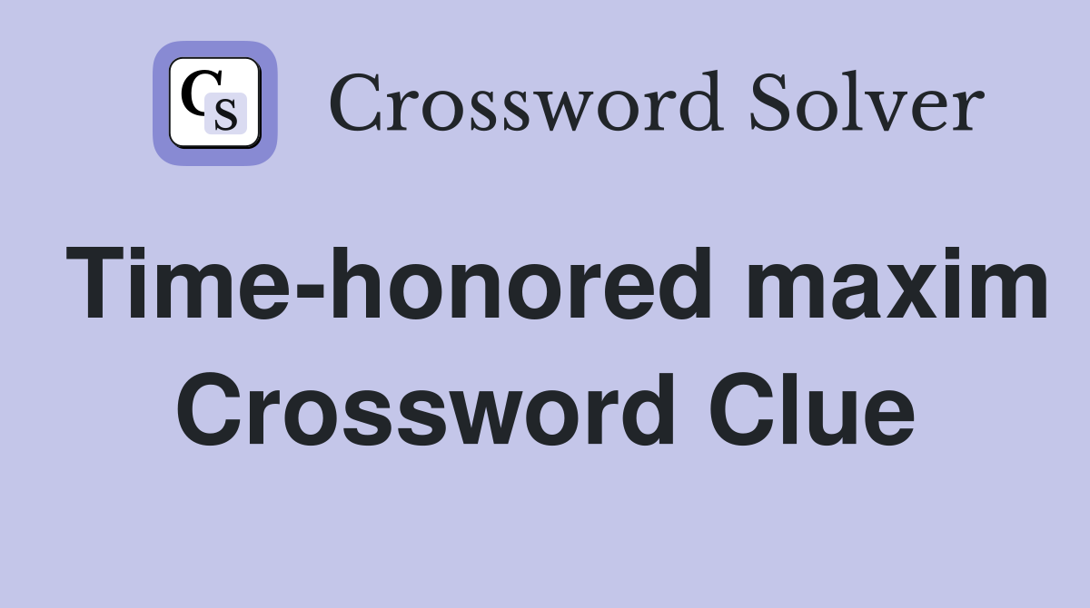 Timehonored maxim Crossword Clue Answers Crossword Solver